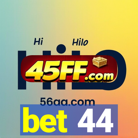 bet 44